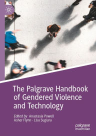 Title: The Palgrave Handbook of Gendered Violence and Technology, Author: Anastasia Powell