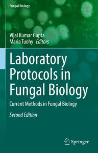 Title: Laboratory Protocols in Fungal Biology: Current Methods in Fungal Biology, Author: Vijai Kumar Gupta