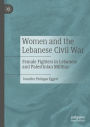 Women and the Lebanese Civil War: Female Fighters in Lebanese and Palestinian Militias