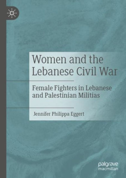 Women and the Lebanese Civil War: Female Fighters Palestinian Militias