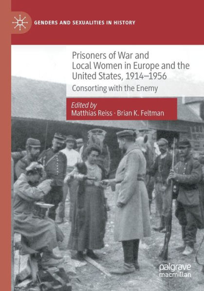 Prisoners of War and Local Women Europe the United States, 1914-1956: Consorting with Enemy