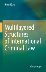 Title: Multilayered Structures of International Criminal Law, Author: Hiromi Sato