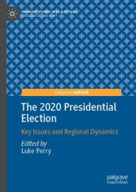 Title: The 2020 Presidential Election: Key Issues and Regional Dynamics, Author: Luke Perry
