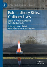 Title: Extraordinary Risks, Ordinary Lives: Logics of Precariousness in Everyday Contexts, Author: Beata Switek