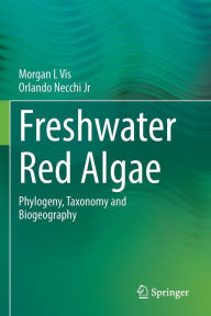Title: Freshwater Red Algae: Phylogeny, Taxonomy and Biogeography, Author: Morgan L Vis