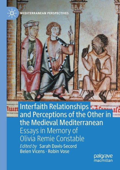 Interfaith Relationships and Perceptions of the Other Medieval Mediterranean: Essays Memory Olivia Remie Constable