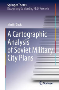 Title: A Cartographic Analysis of Soviet Military City Plans, Author: Martin Davis