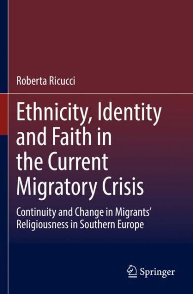 Ethnicity, Identity and Faith the Current Migratory Crisis: Continuity Change Migrants' Religiousness Southern Europe