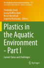 Plastics in the Aquatic Environment - Part I: Current Status and Challenges