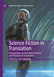 Title: Science Fiction in Translation: Perspectives on the Global Theory and Practice of Translation, Author: Ian Campbell