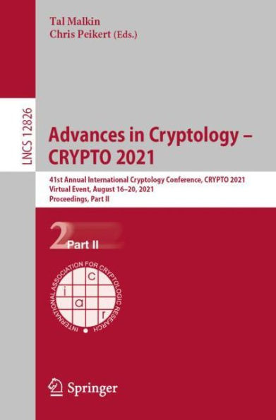 Advances Cryptology - CRYPTO 2021: 41st Annual International Conference, 2021, Virtual Event, August 16-20, Proceedings, Part II