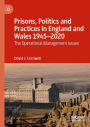 Prisons, Politics and Practices in England and Wales 1945-2020: The Operational Management Issues