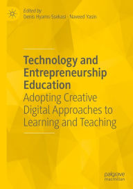 Title: Technology and Entrepreneurship Education: Adopting Creative Digital Approaches to Learning and Teaching, Author: Denis Hyams-Ssekasi