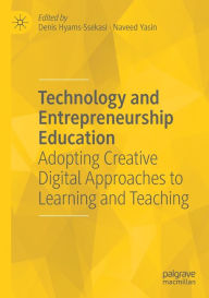 Title: Technology and Entrepreneurship Education: Adopting Creative Digital Approaches to Learning and Teaching, Author: Denis Hyams-Ssekasi