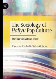 Title: The Sociology of Hallyu Pop Culture: Surfing the Korean Wave, Author: Vincenzo Cicchelli