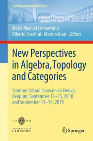 Title: New Perspectives in Algebra, Topology and Categories: Summer School, Louvain-la-Neuve, Belgium, September 12-15, 2018 and September 11-14, 2019, Author: Maria Manuel Clementino