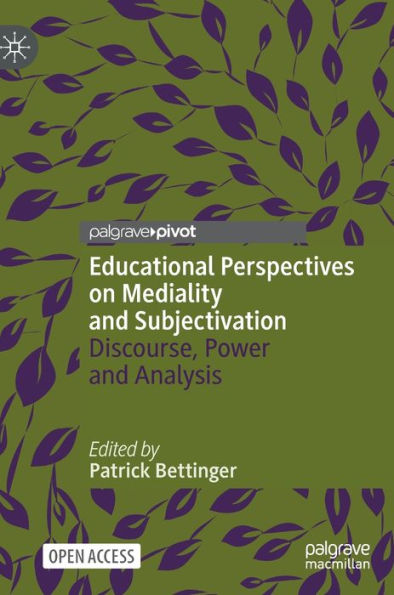 Educational Perspectives on Mediality and Subjectivation: Discourse, Power and Analysis