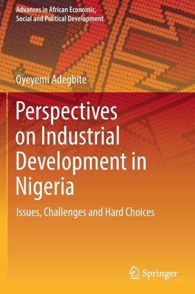 Perspectives on Industrial Development Nigeria: Issues, Challenges and Hard Choices