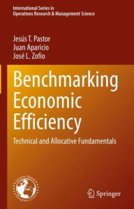 Title: Benchmarking Economic Efficiency: Technical and Allocative Fundamentals, Author: Jesús T. Pastor