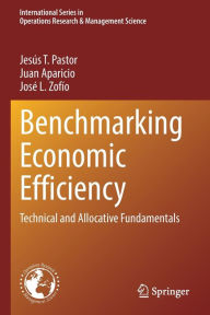 Title: Benchmarking Economic Efficiency: Technical and Allocative Fundamentals, Author: Jesús T. Pastor