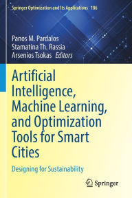 Title: Artificial Intelligence, Machine Learning, and Optimization Tools for Smart Cities: Designing for Sustainability, Author: Panos M. Pardalos