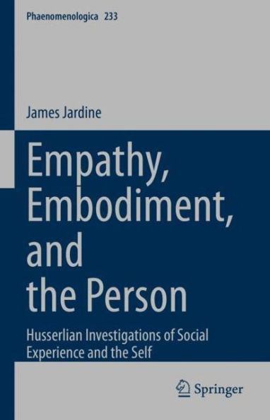 Empathy, Embodiment, and the Person: Husserlian Investigations of Social Experience and the Self