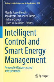 Title: Intelligent Control and Smart Energy Management: Renewable Resources and Transportation, Author: Maude Josée Blondin