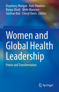 Title: Women and Global Health Leadership: Power and Transformation, Author: Rosemary Morgan