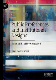 Title: Public Preferences and Institutional Designs: Israel and Turkey Compared, Author: Niva Golan-Nadir