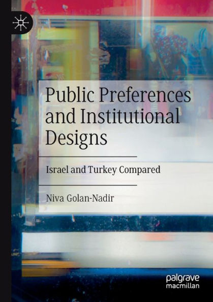 Public Preferences and Institutional Designs: Israel Turkey Compared