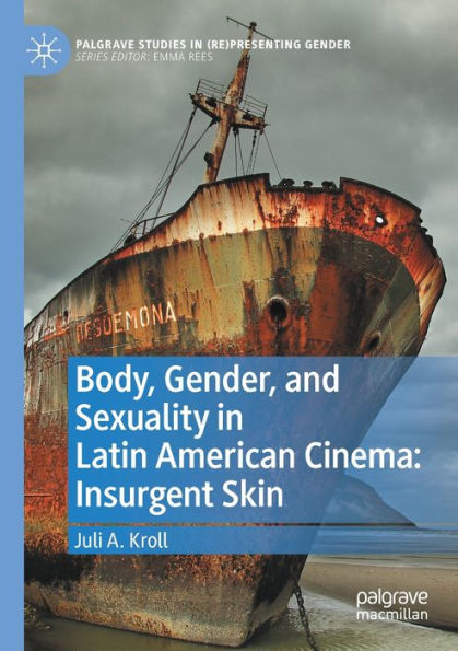 Body, Gender, and Sexuality Latin American Cinema: Insurgent Skin