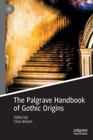Title: The Palgrave Handbook of Gothic Origins, Author: Clive Bloom