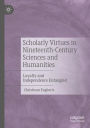 Scholarly Virtues in Nineteenth-Century Sciences and Humanities: Loyalty and Independence Entangled