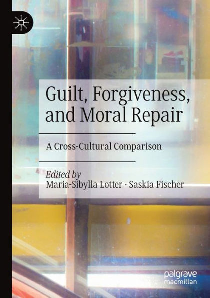 Guilt, Forgiveness, and Moral Repair: A Cross-Cultural Comparison