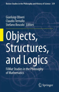 Title: Objects, Structures, and Logics: FilMat Studies in the Philosophy of Mathematics, Author: Gianluigi Oliveri