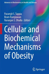 Title: Cellular and Biochemical Mechanisms of Obesity, Author: Paramjit S. Tappia