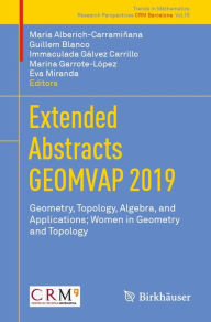 Title: Extended Abstracts GEOMVAP 2019: Geometry, Topology, Algebra, and Applications; Women in Geometry and Topology, Author: Maria Alberich-Carramiñana