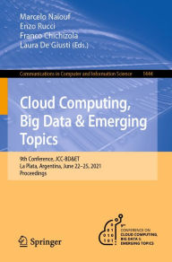 Title: Cloud Computing, Big Data & Emerging Topics: 9th Conference, JCC-BD&ET, La Plata, Argentina, June 22-25, 2021, Proceedings, Author: Marcelo Naiouf