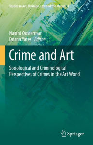 Title: Crime and Art: Sociological and Criminological Perspectives of Crimes in the Art World, Author: Naomi Oosterman