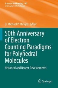 Title: 50th Anniversary of Electron Counting Paradigms for Polyhedral Molecules: Historical and Recent Developments, Author: D.ïMichaelïP. Mingos
