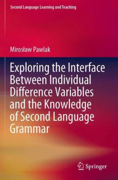 Exploring the Interface Between Individual Difference Variables and Knowledge of Second Language Grammar