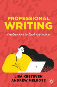 Title: Professional Writing: Creative and Critical Approaches, Author: Lisa Kesteven