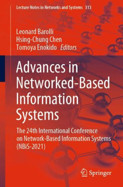 Advances Networked-Based Information Systems: The 24th International Conference on Network-Based Systems (NBiS-2021)