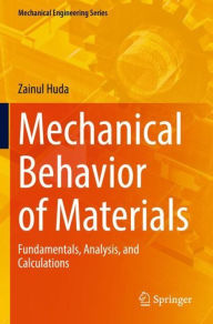 Title: Mechanical Behavior of Materials: Fundamentals, Analysis, and Calculations, Author: Zainul Huda