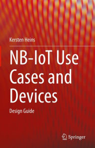 Title: NB-IoT Use Cases and Devices: Design Guide, Author: Kersten Heins