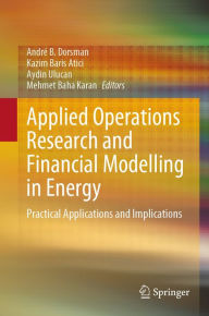 Title: Applied Operations Research and Financial Modelling in Energy: Practical Applications and Implications, Author: André B. Dorsman