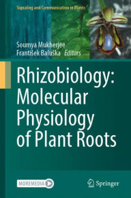 Title: Rhizobiology: Molecular Physiology of Plant Roots, Author: Soumya Mukherjee