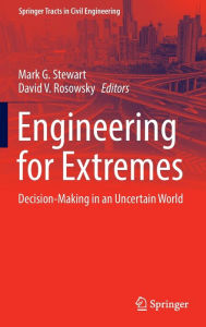 Title: Engineering for Extremes: Decision-Making in an Uncertain World, Author: Mark G. Stewart