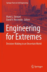 Title: Engineering for Extremes: Decision-Making in an Uncertain World, Author: Mark G. Stewart