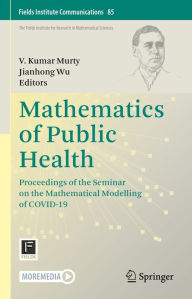 Title: Mathematics of Public Health: Proceedings of the Seminar on the Mathematical Modelling of COVID-19, Author: V. Kumar Murty